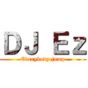 ＤＪ Ｅｚ (Everybody jump)
