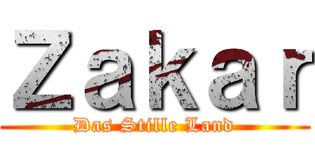 Ｚａｋａｒ (Das Stille Land)