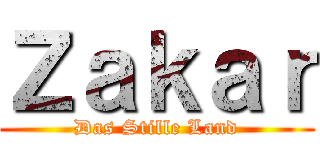 Ｚａｋａｒ (Das Stille Land)
