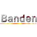 Ｂａｎｄｅｎ ()