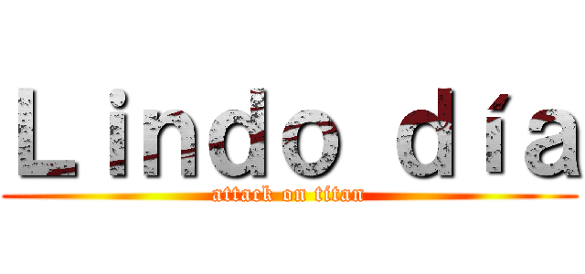 Ｌｉｎｄｏ ｄíａ (attack on titan)