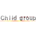 Ｃｈｉｌｄ ｇｒｏｕｐ ()