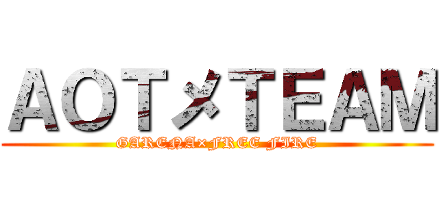 ＡＯＴメＴＥＡＭ (GARENA×FREE FIRE)
