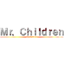 Ｍｒ．Ｃｈｉｌｄｒｅｎ (Mr.Children)