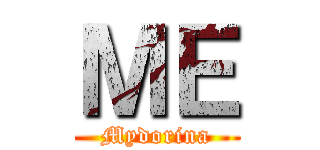 ＭＥ (Mydorina)
