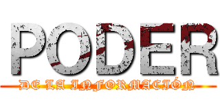 ＰＯＤＥＲ (DE LA INFORMACIÓN)
