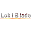 Ｌｏｋｉ Ｂｌａｄｅ ( ブレードロキ)