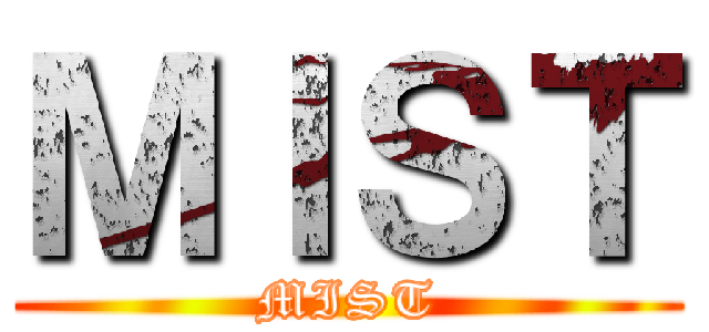 ＭＩＳＴ (MIST)