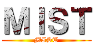 ＭＩＳＴ (MIST)