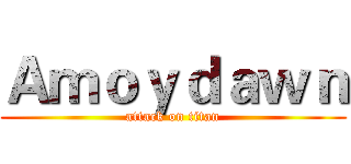 Ａｍｏｙｄａｗｎ (attack on titan)