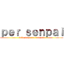 ｐｅｒ ｓｅｎｐａｉ (lollo senpai no tame nii)