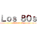 Ｌｏｓ ８０ｓ (Historia :D)