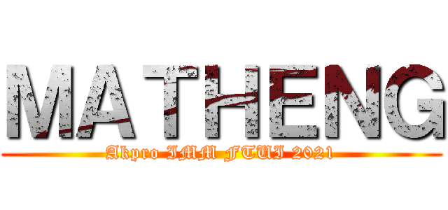 ＭＡＴＨＥＮＧ (Akpro IMM FTUI 2021)