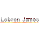 Ｌｅｂｒｏｎ Ｊａｍｅｓ (NBA is the best)