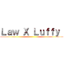 Ｌａｗ Ｘ Ｌｕｆｆｙ  ()