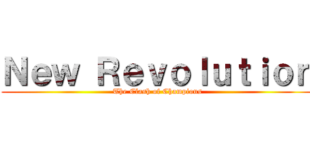 Ｎｅｗ Ｒｅｖｏｌｕｔｉｏｎ (The Clash of Champions)