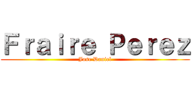 Ｆｒａｉｒｅ Ｐｅｒｅｚ (Jose Daniel)