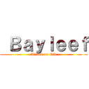  Ｂａｙｌｅｅｆ (Attack on Gib)