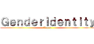 ＧｅｎｄｅｒＩｄｅｎｔｉｔｙ (Woman)