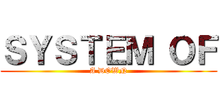 ＳＹＳＴＥＭ ＯＦ (A DOWN)