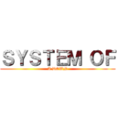 ＳＹＳＴＥＭ ＯＦ (A DOWN)