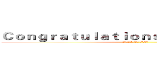 Ｃｏｎｇｒａｔｕｌａｔｉｏｎｓ ｙｏｕ'ｒｅ ｄｅａｄ (attack on titan)
