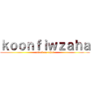 ｋｏｏｎｆｉｗｚａｈａ (attack on what)