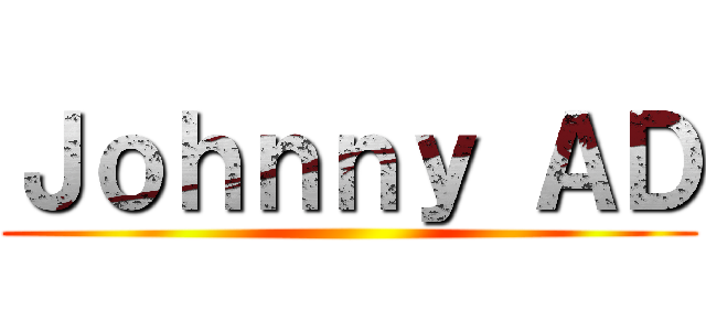 Ｊｏｈｎｎｙ ＡＤ ()