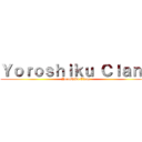 Ｙｏｒｏｓｈｉｋｕ Ｃｌａｎｓ (Yoroshiku Clans)