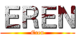 ＥＲＥＮ (Eren)