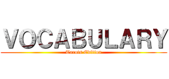 ＶＯＣＡＢＵＬＡＲＹ (Tarots Edition)