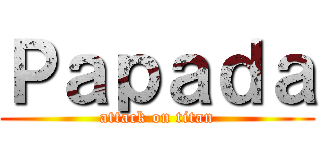 Ｐａｐａｄａ (attack on titan)