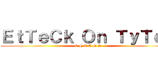 ＥｔＴｅＣｋ Ｏｎ ＴｙＴｅＮ (C H E E M S)