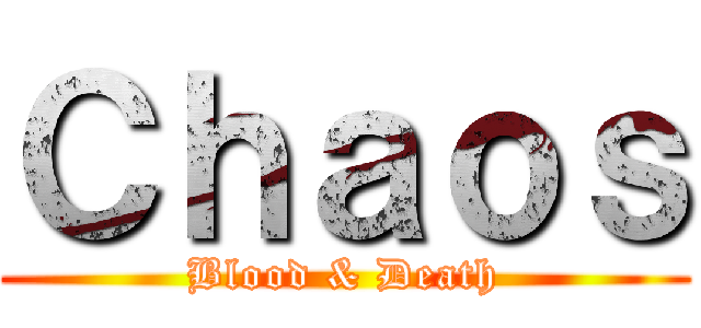 Ｃｈａｏｓ (Blood & Death)