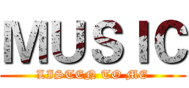 ＭＵＳＩＣ (LISTEN TO ME)