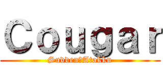 Ｃｏｕｇａｒ (Sudden　Atakku)