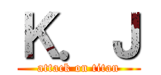 Ｋ．Ｊ (attack on titan)