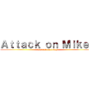 Ａｔｔａｃｋ ｏｎ Ｍｉｋｅｙ (Lari cuk ada mikey)