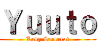Ｙｕｕｔｏ (Lady Samurai)