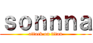 ｓｏｎｎｎａ (attack on titan)