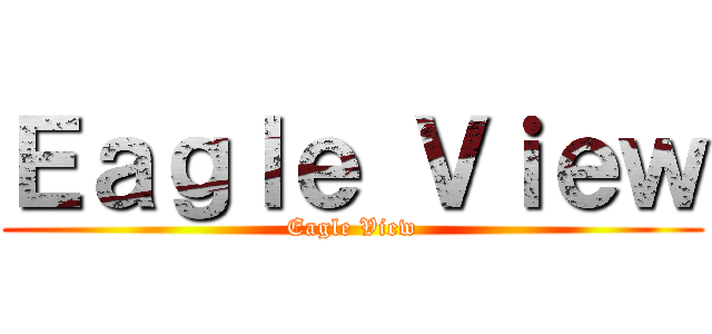 Ｅａｇｌｅ Ｖｉｅｗ (Eagle View)