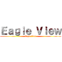 Ｅａｇｌｅ Ｖｉｅｗ (Eagle View)