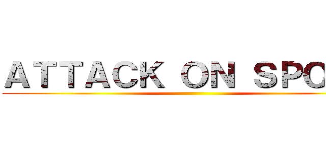 ＡＴＴＡＣＫ ＯＮ ＳＰＯＯＮ ()