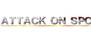 ＡＴＴＡＣＫ ＯＮ ＳＰＯＯＮ ()