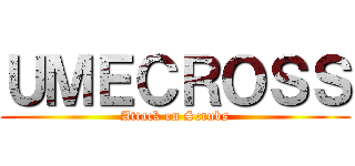 ＵＭＥＣＲＯＳＳ (Attack on Scrubs)