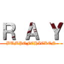 Ｒ Ａ Ｙ (BUMPOFCHICKEN)