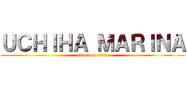 ＵＣＨＩＨＡ ＭＡＲＩＮＡ (attack on titan)