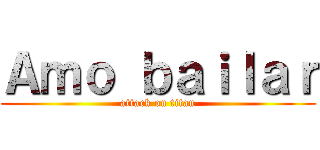 Ａｍｏ ｂａｉｌａｒ (attack on titan)