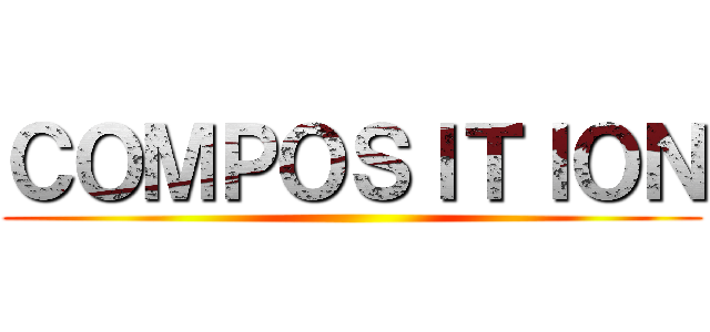 ＣＯＭＰＯＳＩＴＩＯＮ ()