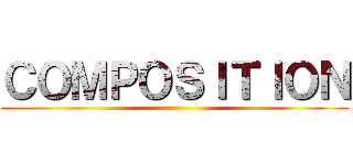 ＣＯＭＰＯＳＩＴＩＯＮ ()